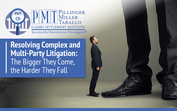 APRIL 24th PMT Resolving Complex and Multi Party Litigation: The Bigger They Come, the Harder They Fall (FREE REGISTRATION!)
